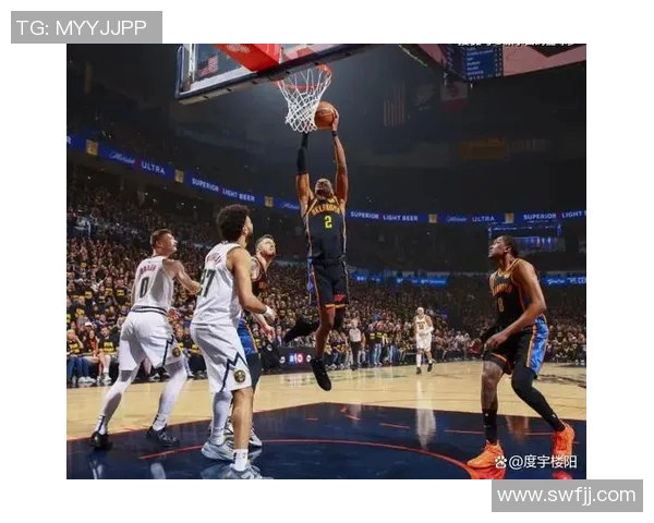 掘金与雷霆激战360直播全程回顾精彩瞬间与战术分析